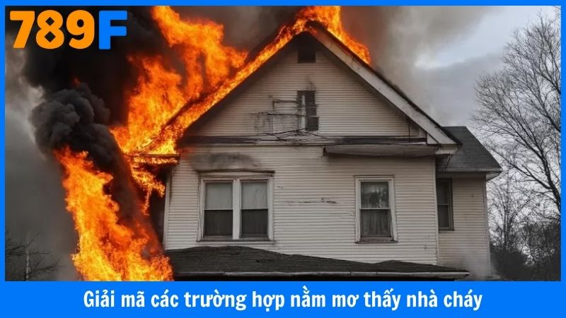 Giải mã các trường hợp nằm mơ thấy nhà cháy