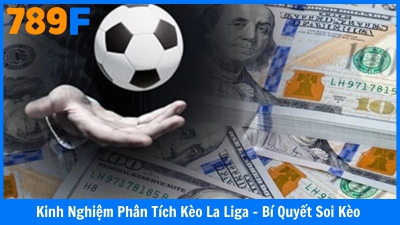 Kinh Nghiệm Phân Tích Kèo La Liga - Bí Quyết Soi Kèo